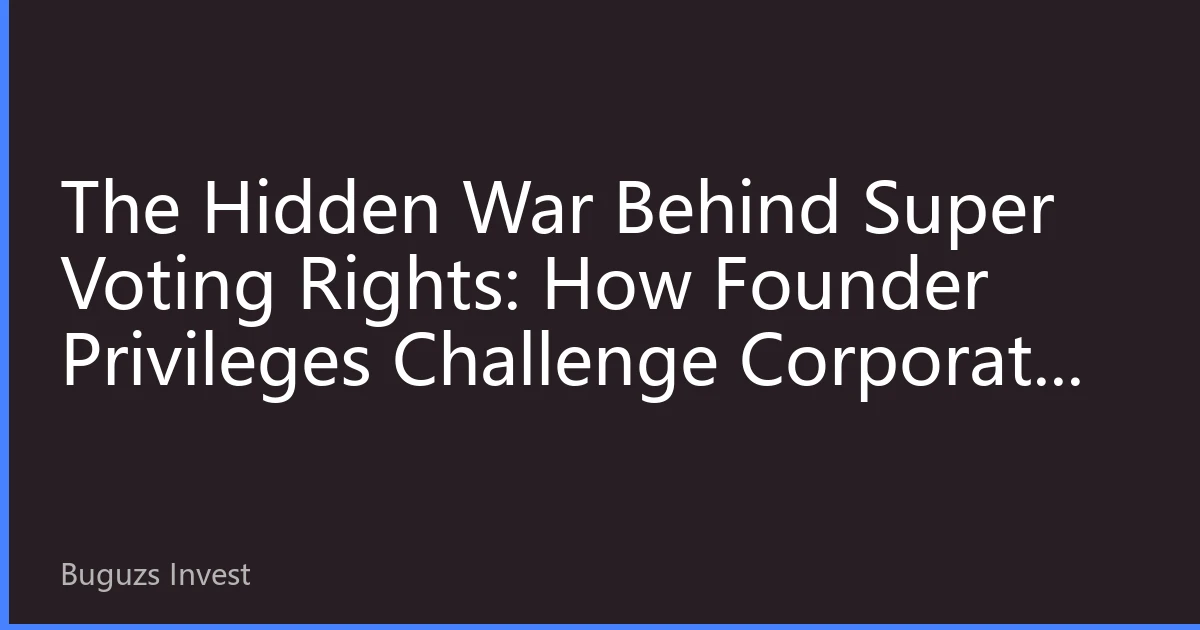 The Hidden War Behind Super Voting Rights: How Founder Privileges Challenge Corporate Governance Boundaries