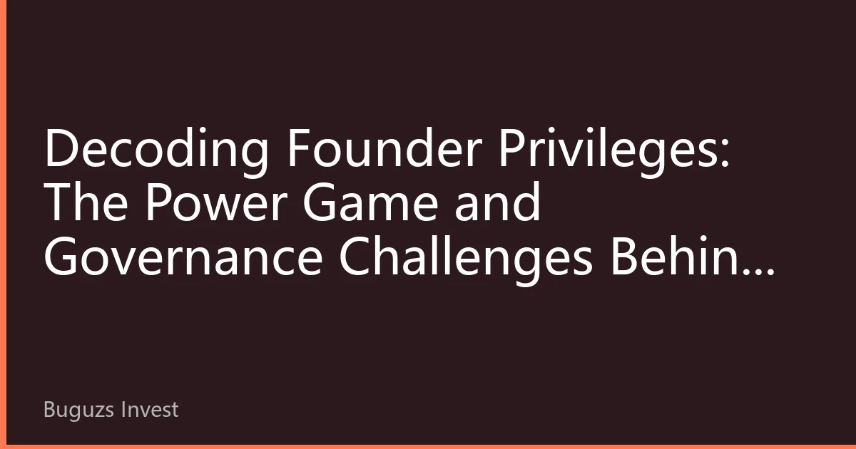 Decoding Founder Privileges: The Power Game and Governance Challenges Behind Super Voting Rights