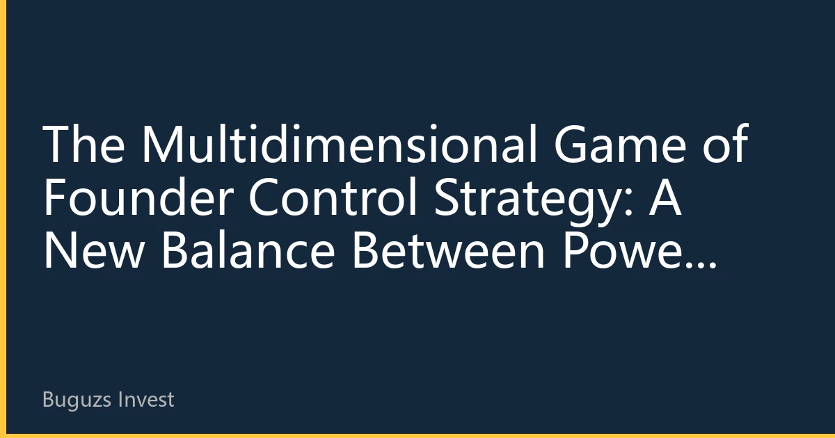 The Multidimensional Game of Founder Control Strategy: A New Balance Between Power Checks and Value Creation