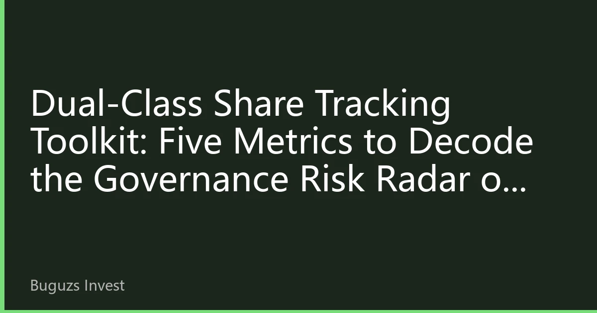Dual-Class Share Tracking Toolkit: Five Metrics to Decode the Governance Risk Radar of Weighted Voting Rights Structures