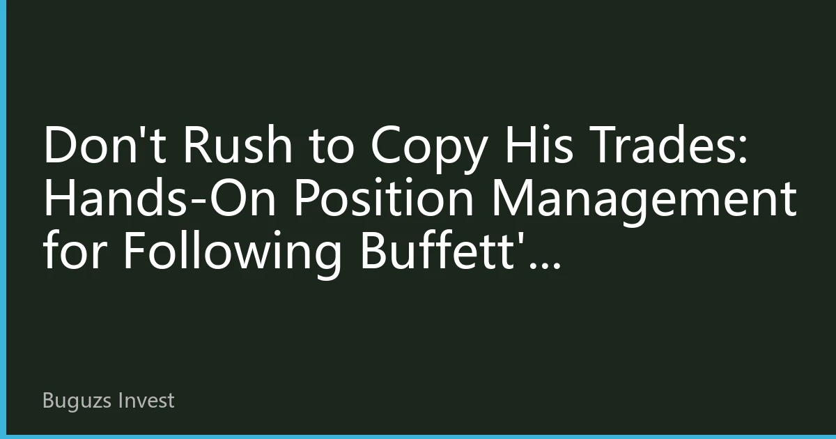 Don't Rush to Copy His Trades: Hands-On Position Management for Following Buffett's Investments—Read the Cash Signals and Get Your Compounding Flywheel Spinning